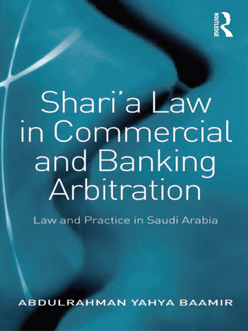 Title details for Shari'a Law in Commercial and Banking Arbitration by Abdulrahman Yahya Baamir - Available